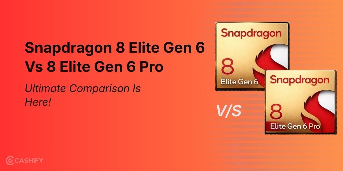 Snapdragon 8 Elite Gen 6 Vs 8 Elite Gen 6 Pro: Ultimate Comparison Is Here!