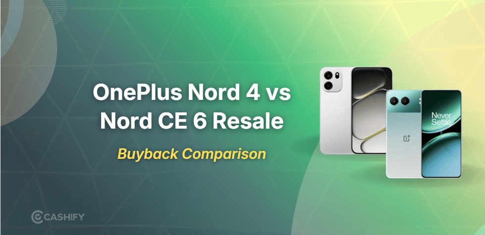 OnePlus Nord 4 Vs Nord CE 6 Resale Value Comparison Guide