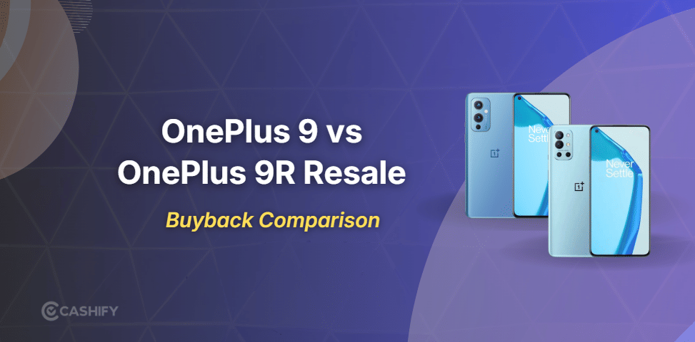 OnePlus 9 Vs OnePlus 9R Resale Value Comparison Analysis