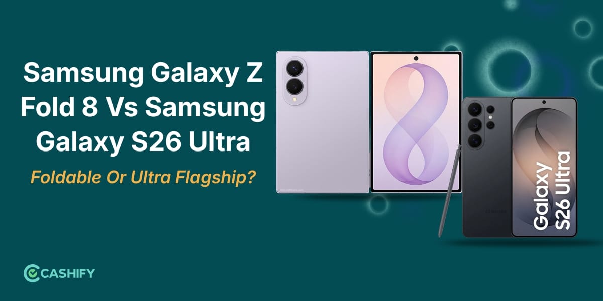 Samsung Galaxy Z Fold 8 Vs Samsung Galaxy S26 Ultra: Foldable Or Ultra Flagship?
