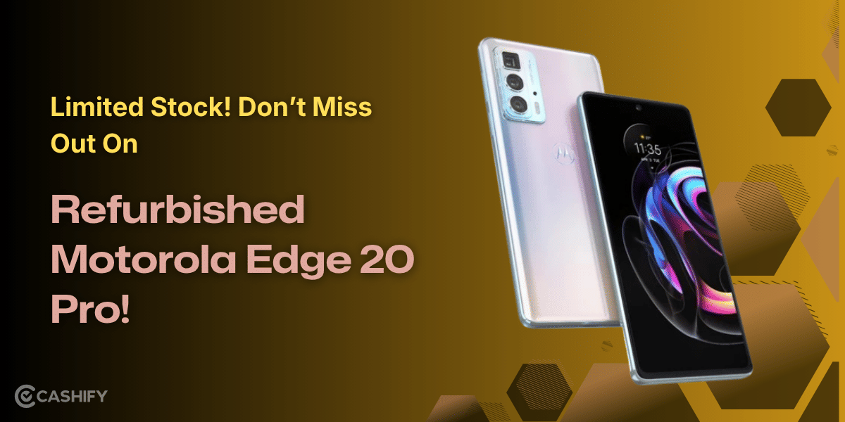 Limited Stock! Don’t Miss Out On Refurbished Motorola Edge 20 Pro!
