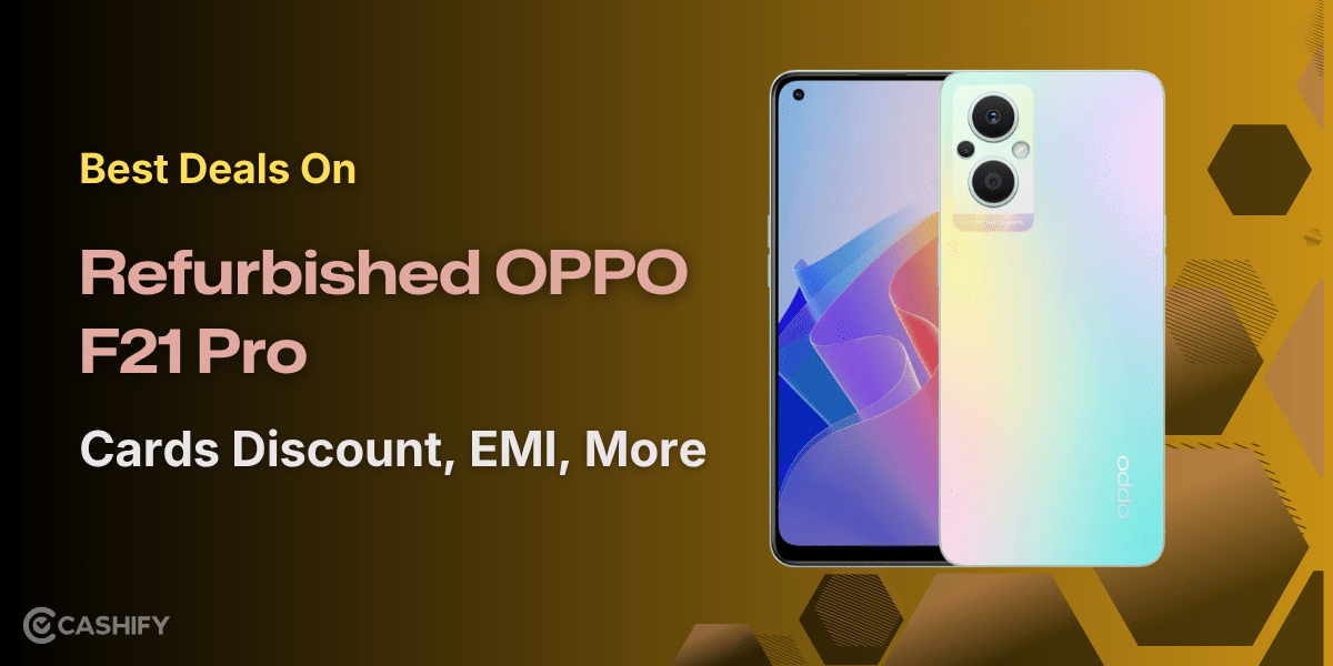 Best Deals On Refurbished OPPO F21 Pro: Cards Discount, EMI, More