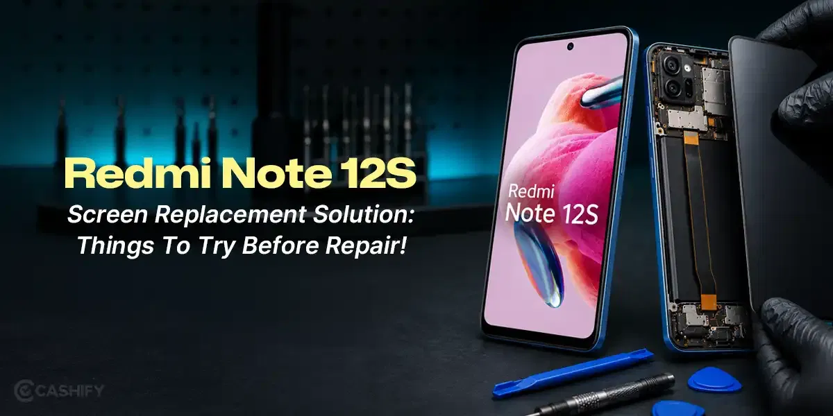 Redmi Note 12S Screen Replacement Solution: Things To Try Before Repair!
