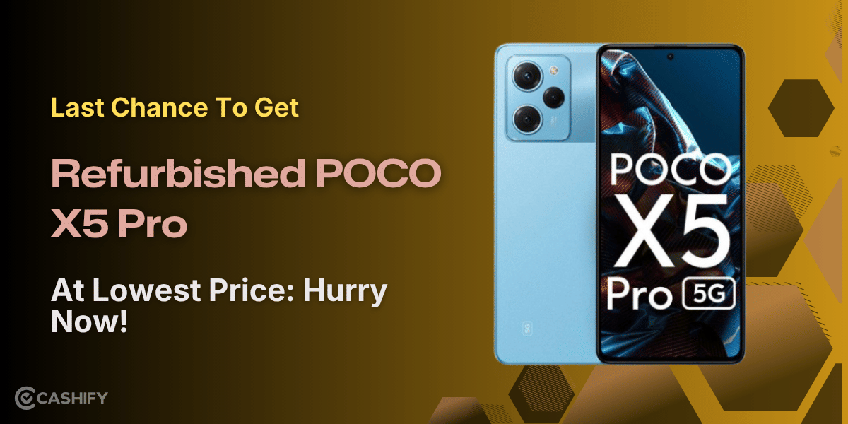 Last Chance To Get Refurbished POCO X5 Pro At Lowest Price: Hurry Now!