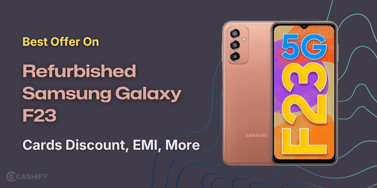 Best Offer On Refurbished Samsung Galaxy F23: Cards Discount, EMI, More