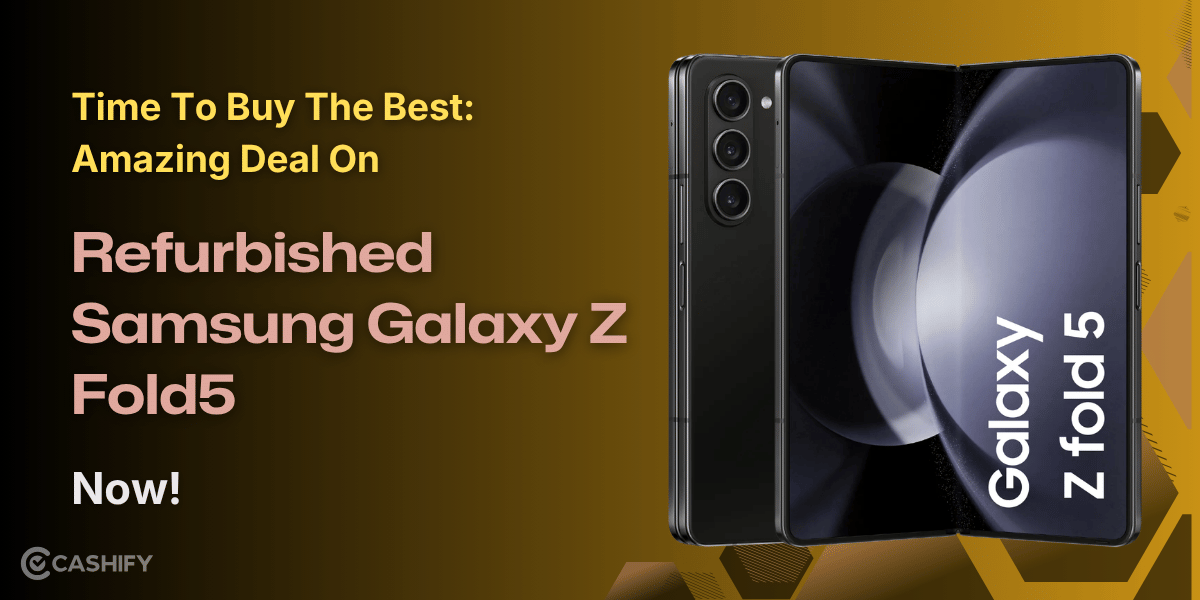 Time To Buy The Best: Amazing Deal On Refurbished Samsung Galaxy Z Fold5!