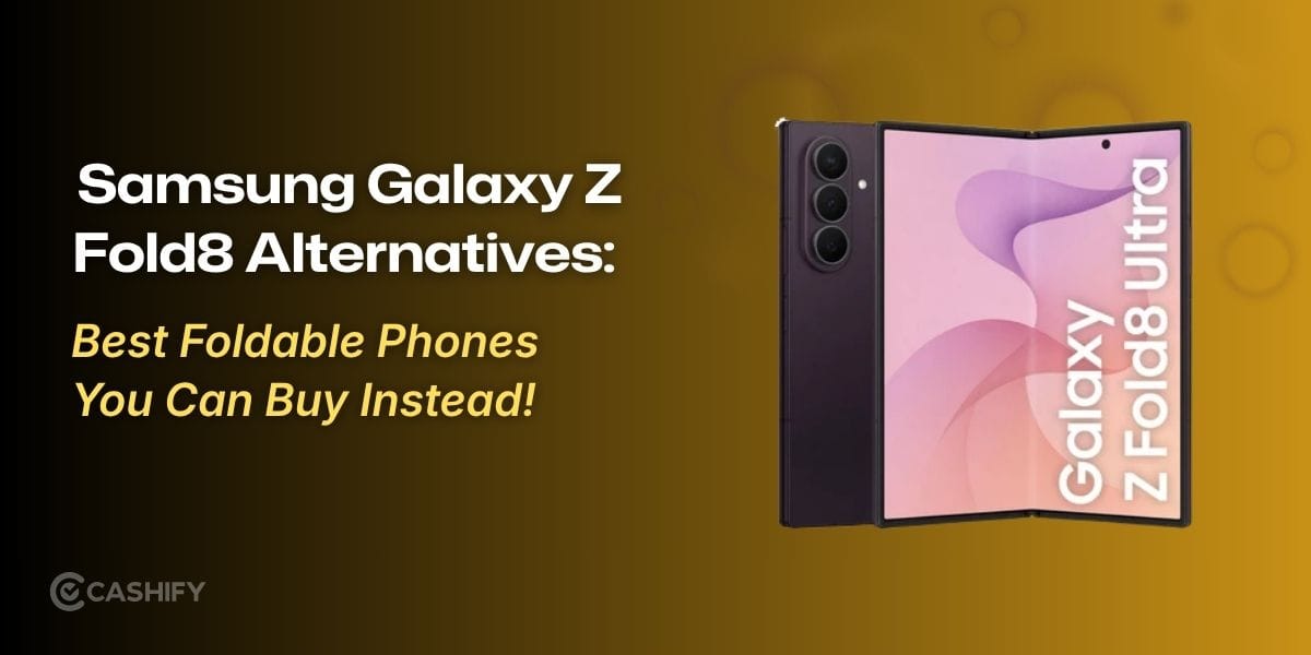 Samsung Galaxy Z Fold8 Alternatives: 7 Best Foldable Phones You Can Buy Instead!