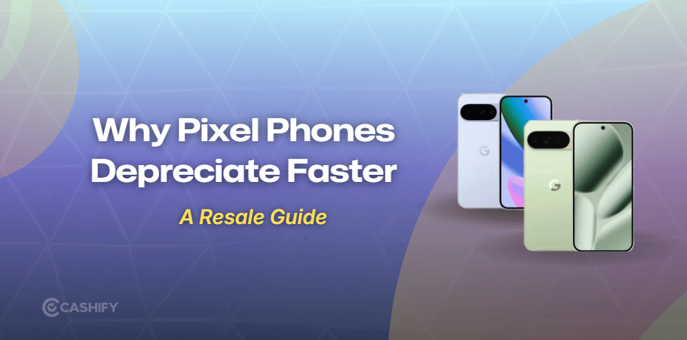 Why Google Pixel Phones Depreciate Faster Despite Great Cameras?