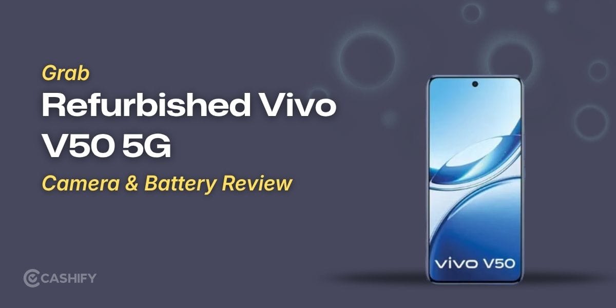 Grab Refurbished Vivo V50 5G: Camera &amp; Battery Review