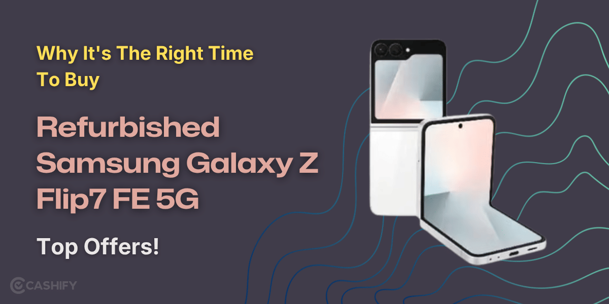 Why It’s The Right Time To Buy Refurbished Samsung Galaxy Z Flip7 FE 5G: Top Offers!