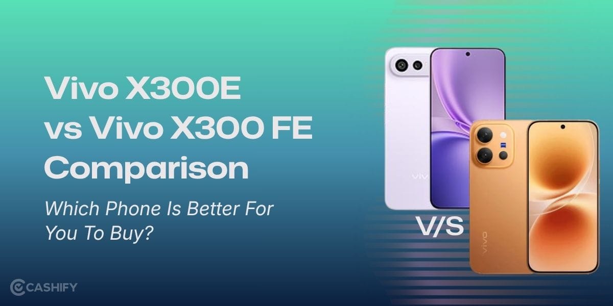 Vivo X300E vs Vivo X300 FE Comparison: Which Phone Is Better For You To Buy?