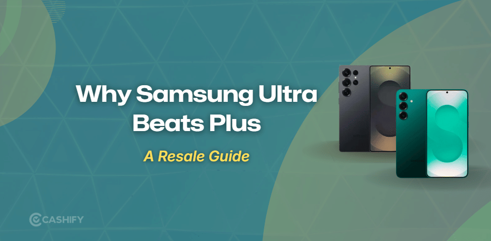 Why Samsung Ultra Models Hold Better Resale Value Than Plus Models