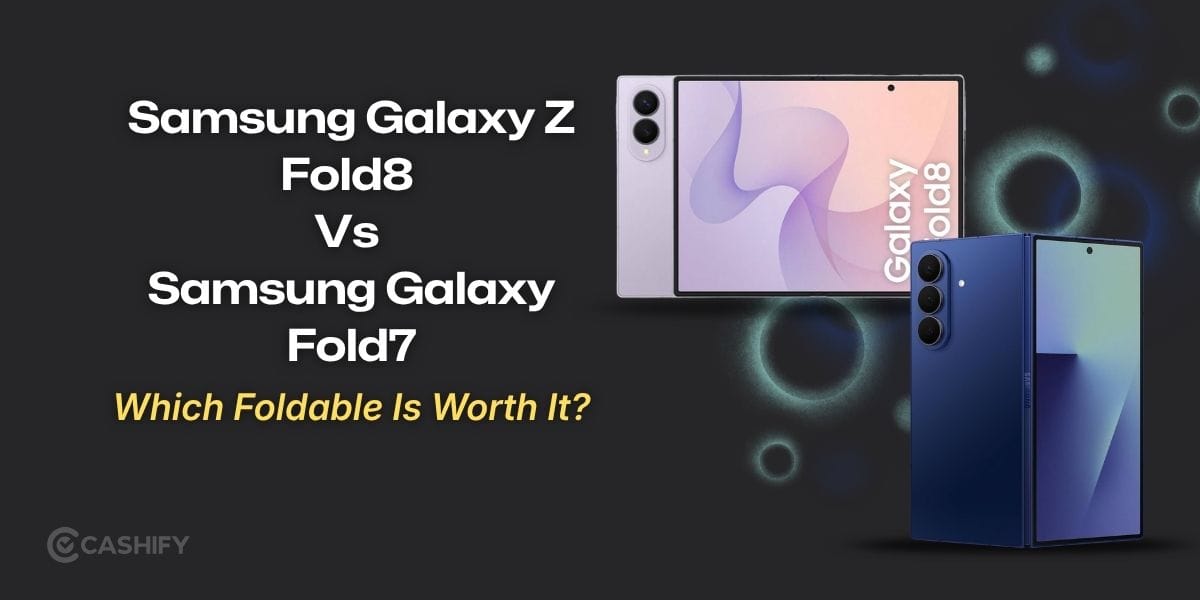 Samsung Galaxy Z Fold8 Vs Galaxy Fold7: Which Foldable Is Worth It?