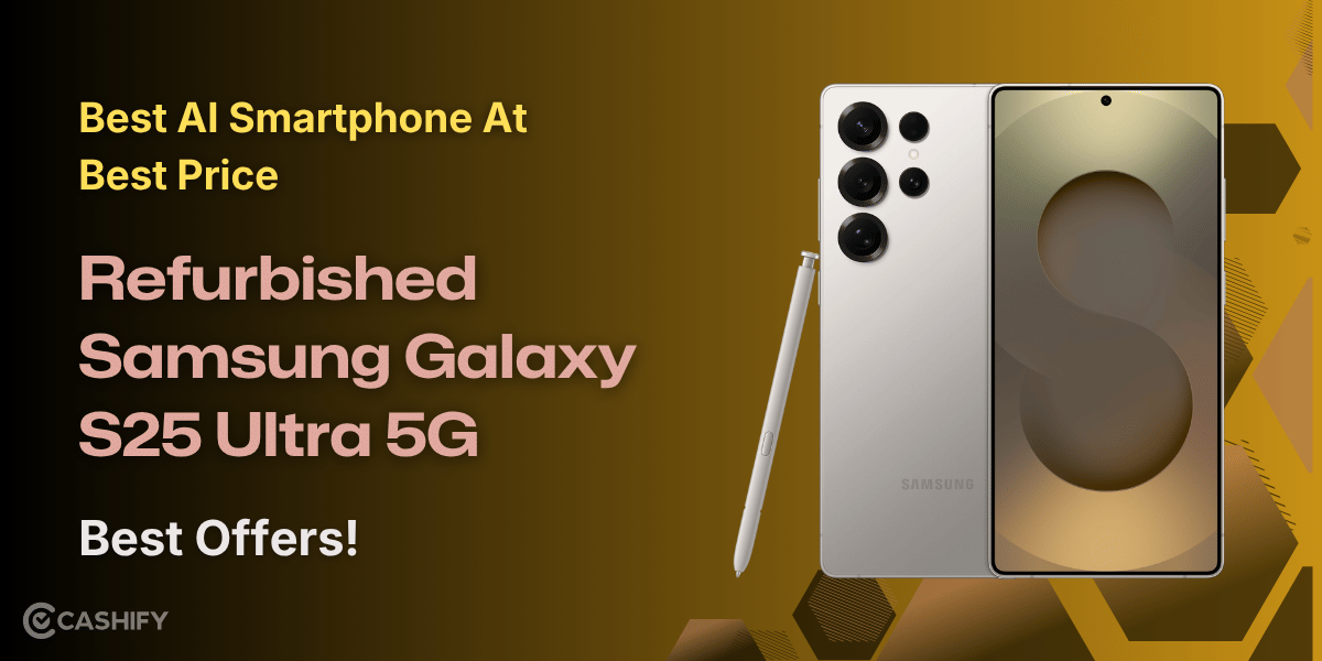Best AI Smartphone At Best Price: Refurbished Samsung Galaxy S25 Ultra 5G Best Offers!