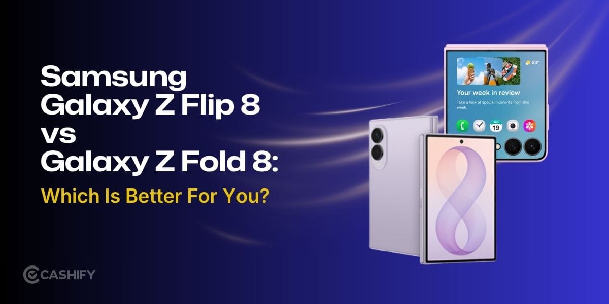 Samsung Galaxy Z Flip 8 Vs Samsung Galaxy Z Fold 8: Which Is Better For You?