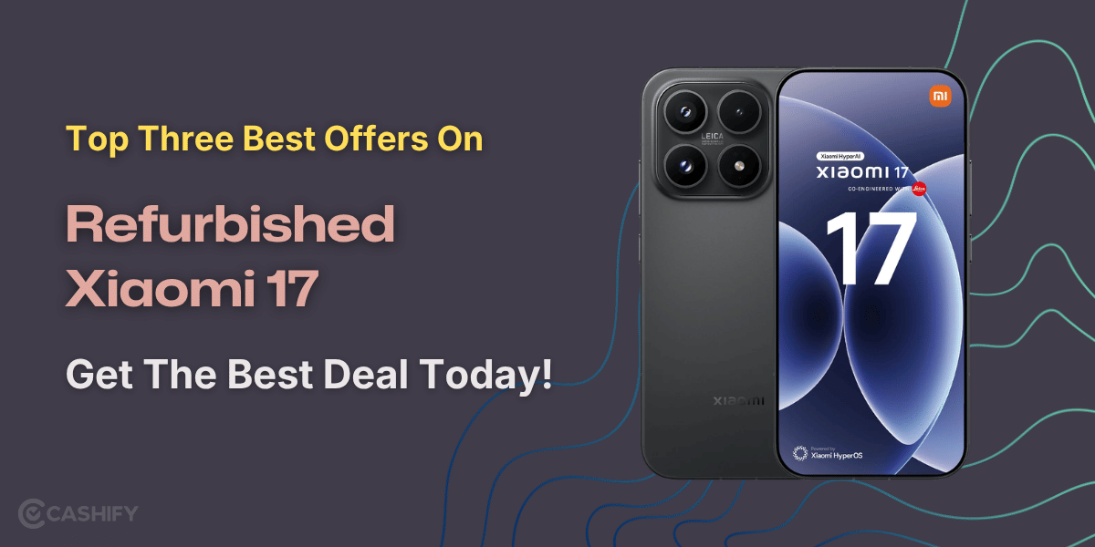 Top Three Best Offers On Refurbished Xiaomi 17: Get The Best Deal Today!