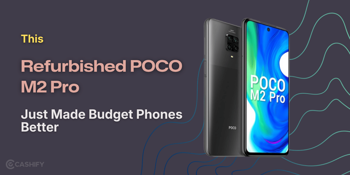 This Refurbished POCO M2 Pro Just Made Budget Phones Better