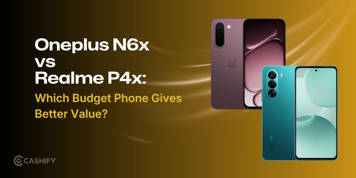 Oneplus N6x Vs Realme P4x: Which Budget Phone Gives Better Value?