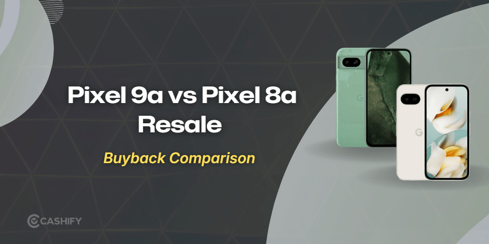 Pixel 9a Vs Pixel 8a: Which Has Better Resale Value?