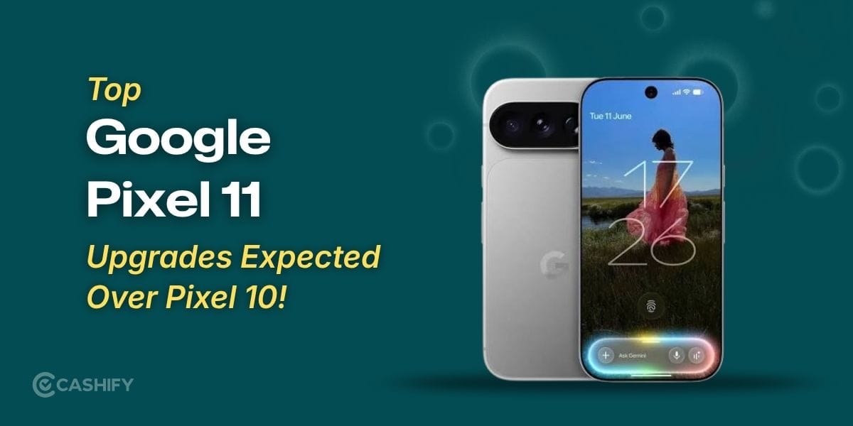Google Pixel 11: Top 10 Upgrades Expected Over Pixel 10