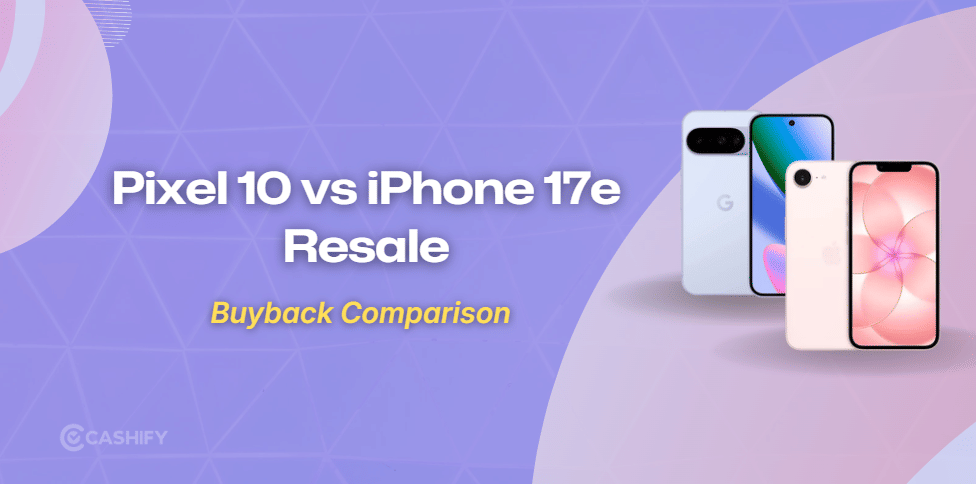 Pixel 10 Vs iPhone 17e: Which Has Better Resale?
