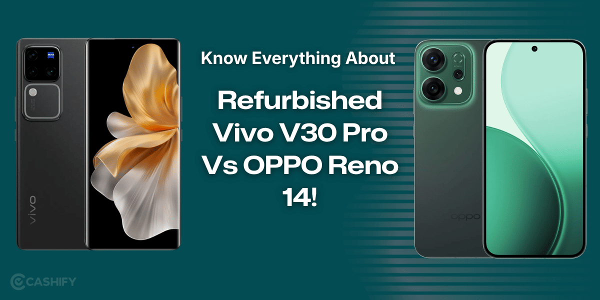 Know Everything About Refurbished Vivo V30 Pro Vs OPPO Reno 14!