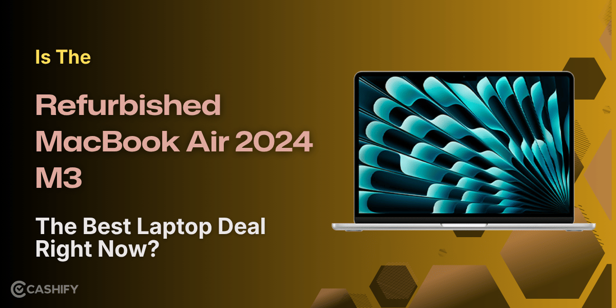 Is The Refurbished MacBook Air 2024 M3 The Best Laptop Deal Right Now?