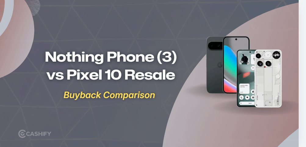 Nothing Phone (3) Vs Pixel 10: Resale Comparison