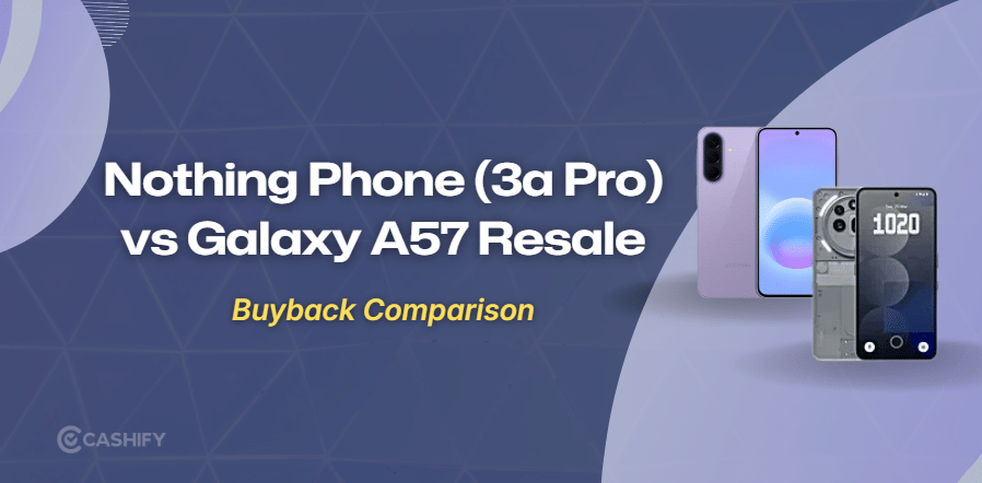 Nothing Phone 3a Pro Vs Galaxy A57: Resale Value