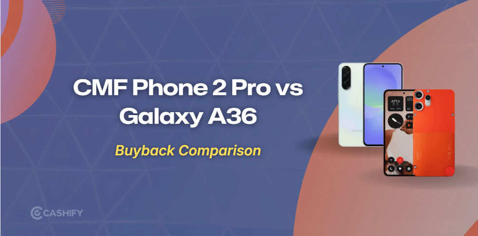 CMF Phone 2 Pro Vs Galaxy A36: Resale Value Compared