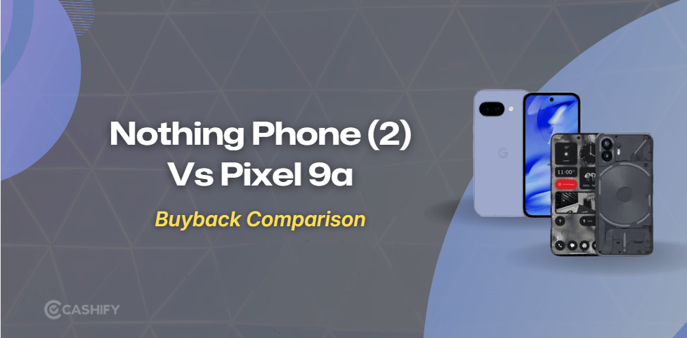 Nothing Phone (2) Vs Pixel 9a: Resale Value Guide