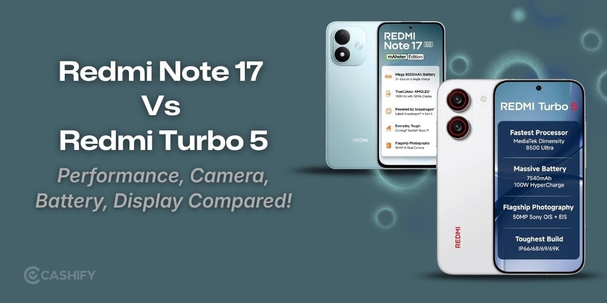 Redmi Note 17 Vs Redmi Turbo 5: Performance, Camera, Battery And Display Compared!