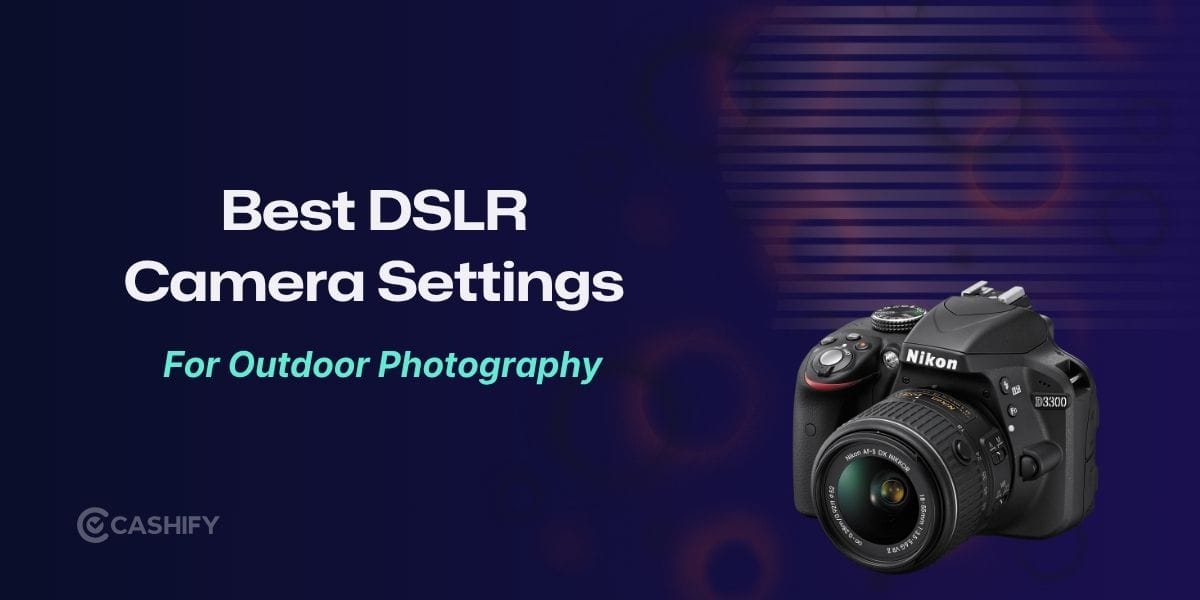 Best DSLR Camera Settings For Outdoor Photography: Easy Guide