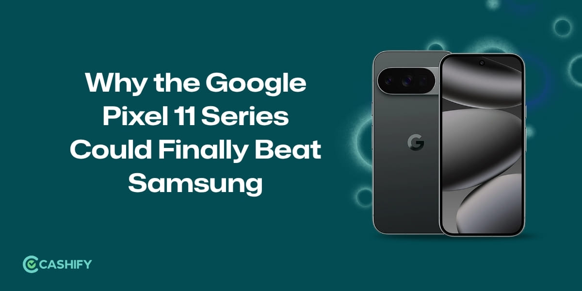 Why the Google Pixel 11 Series Could Finally Beat Samsung