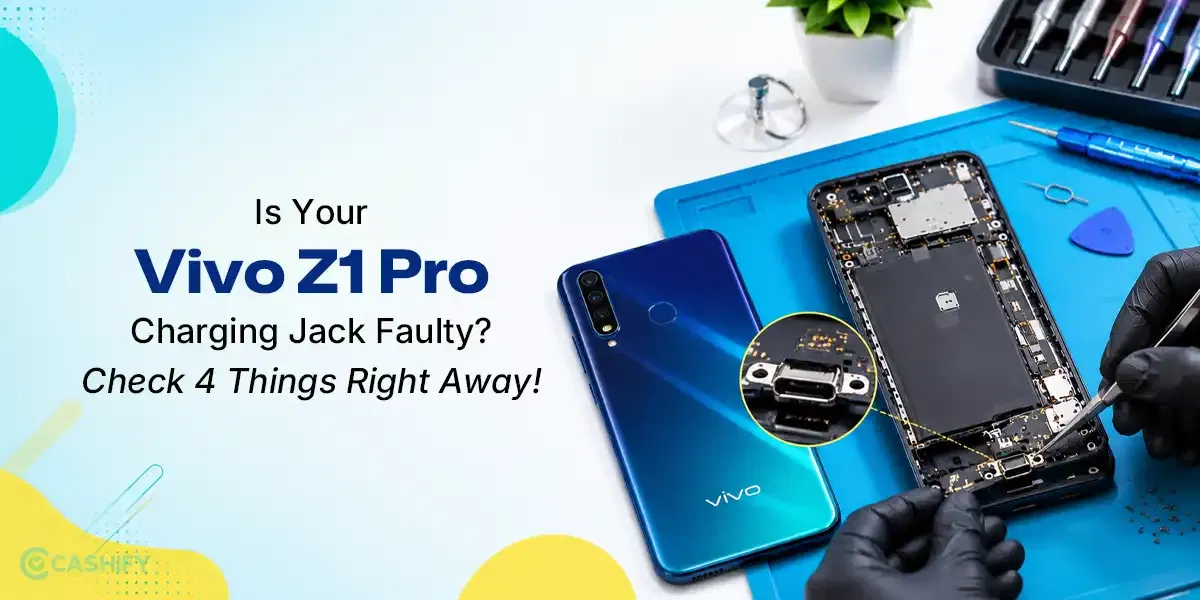 Is Your Vivo Z1 Pro Charging Jack Faulty? Check 4 Things Right Away!