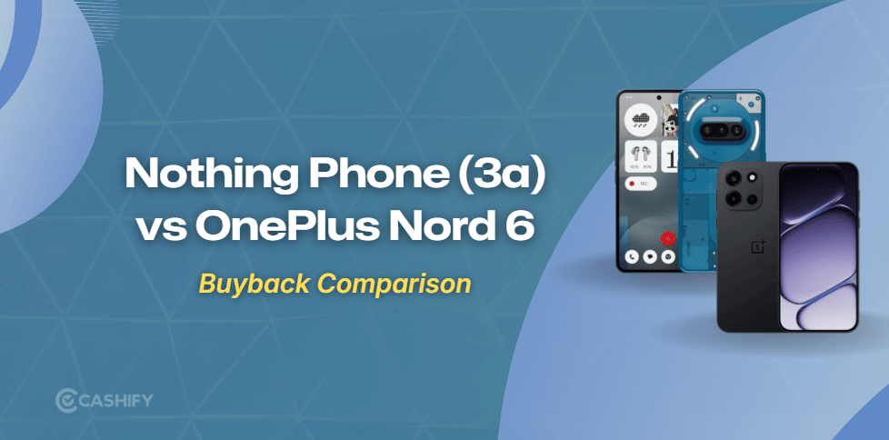 Nothing Phone (3a) Vs OnePlus Nord 6: Resale Value