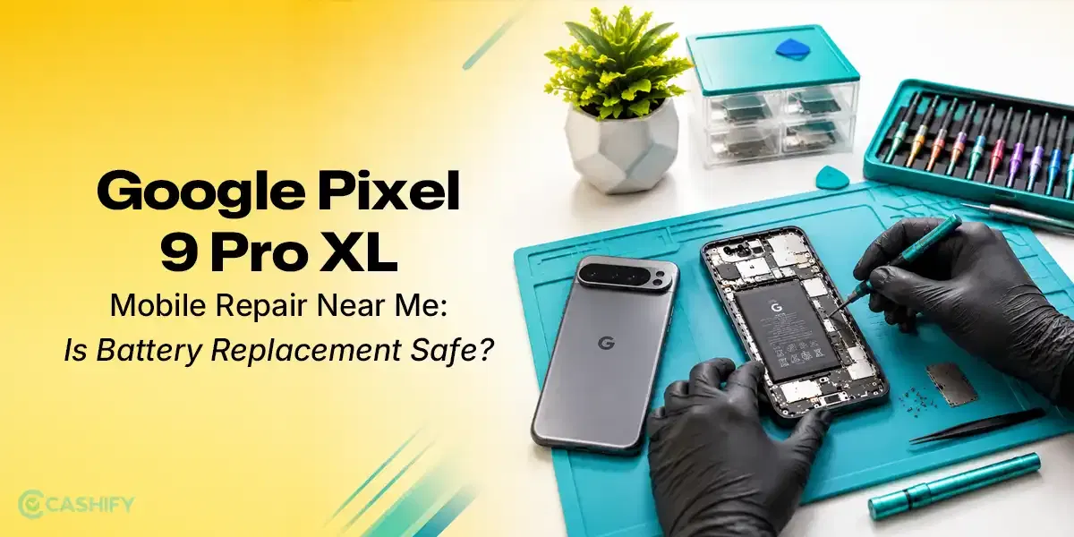 Google Pixel 9 Pro XL Mobile Repair Near Me: Is Battery Replacement Safe?