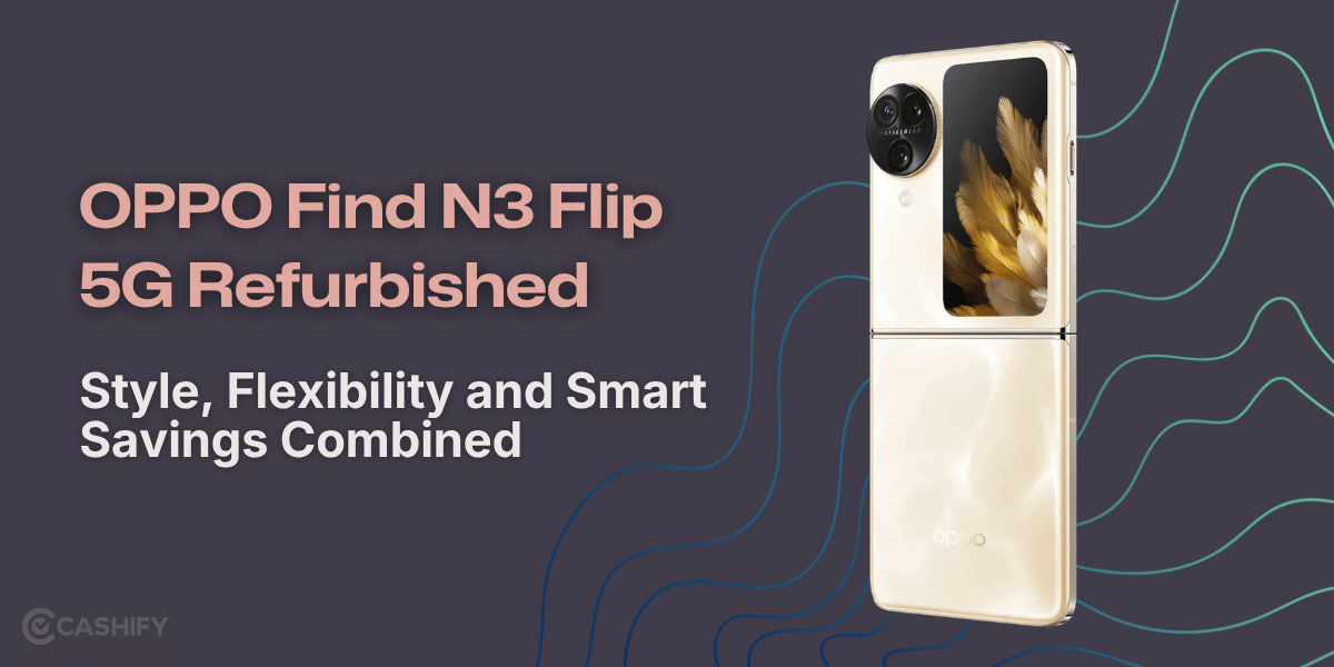 OPPO Find N3 Flip 5G Refurbished: Style, Flexibility and Smart Savings Combined