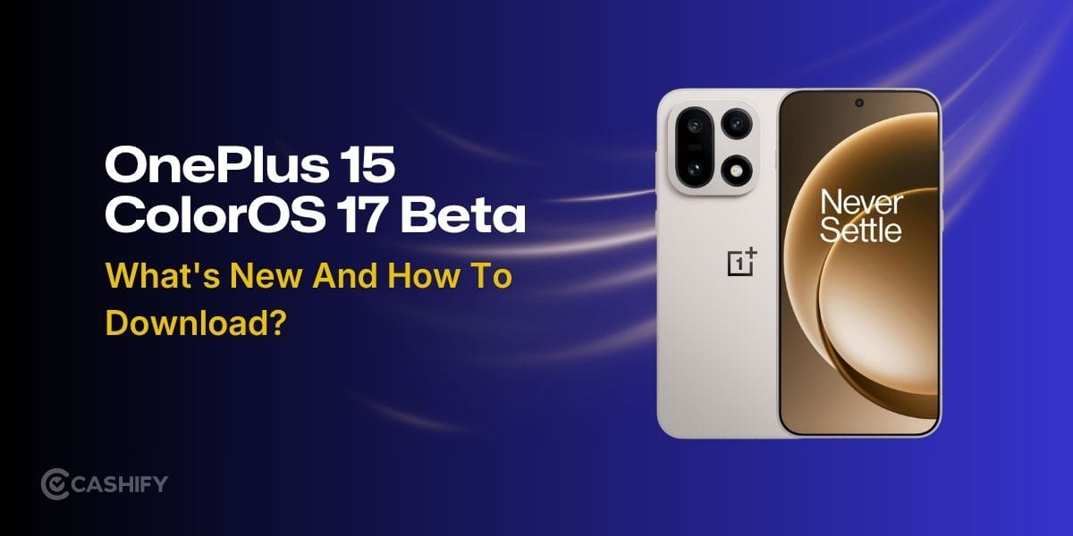 OnePlus 15 ColorOS 17 Beta: What’s New And How To Download?