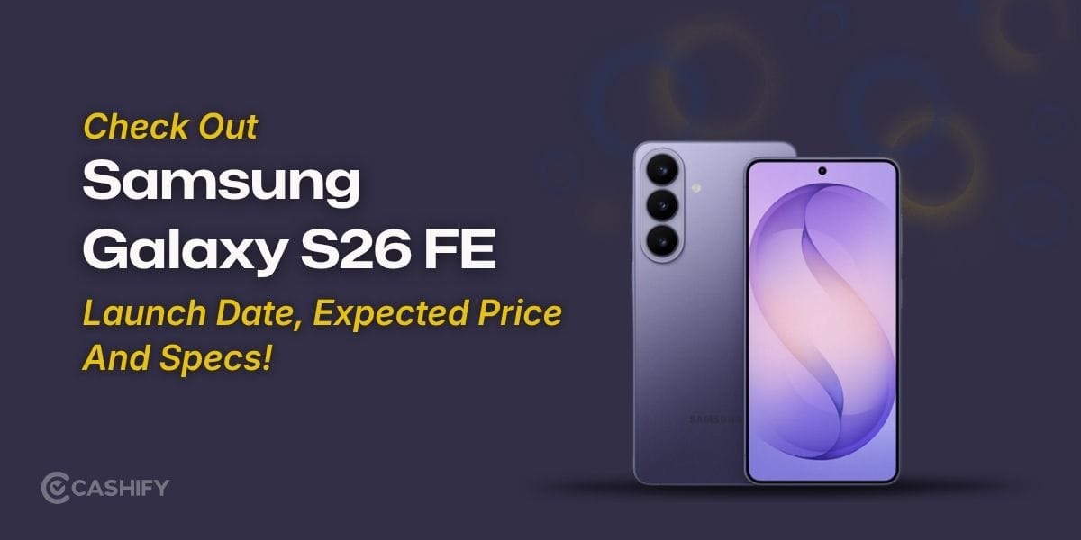 Samsung Galaxy S26 FE Launch Date, Expected Price And Specs!