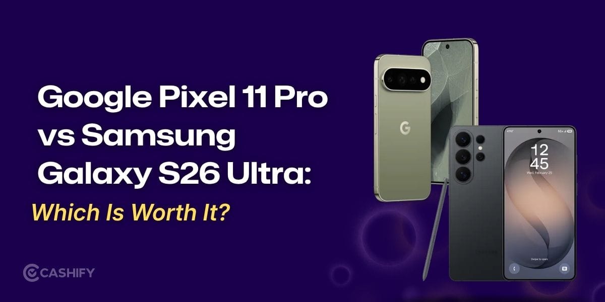 Google Pixel 11 Pro Vs Samsung Galaxy S26 Ultra: Which Is Worth It?