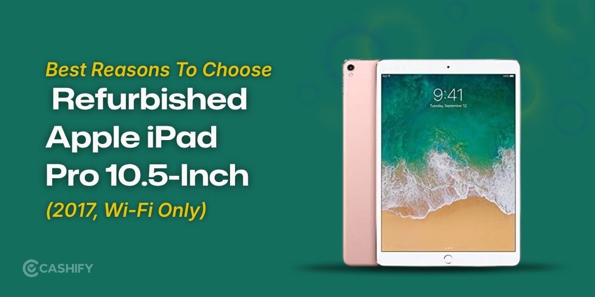 Best Reasons To Choose Refurbished Apple iPad Pro 10.5-Inch (2017, Wi-Fi Only)