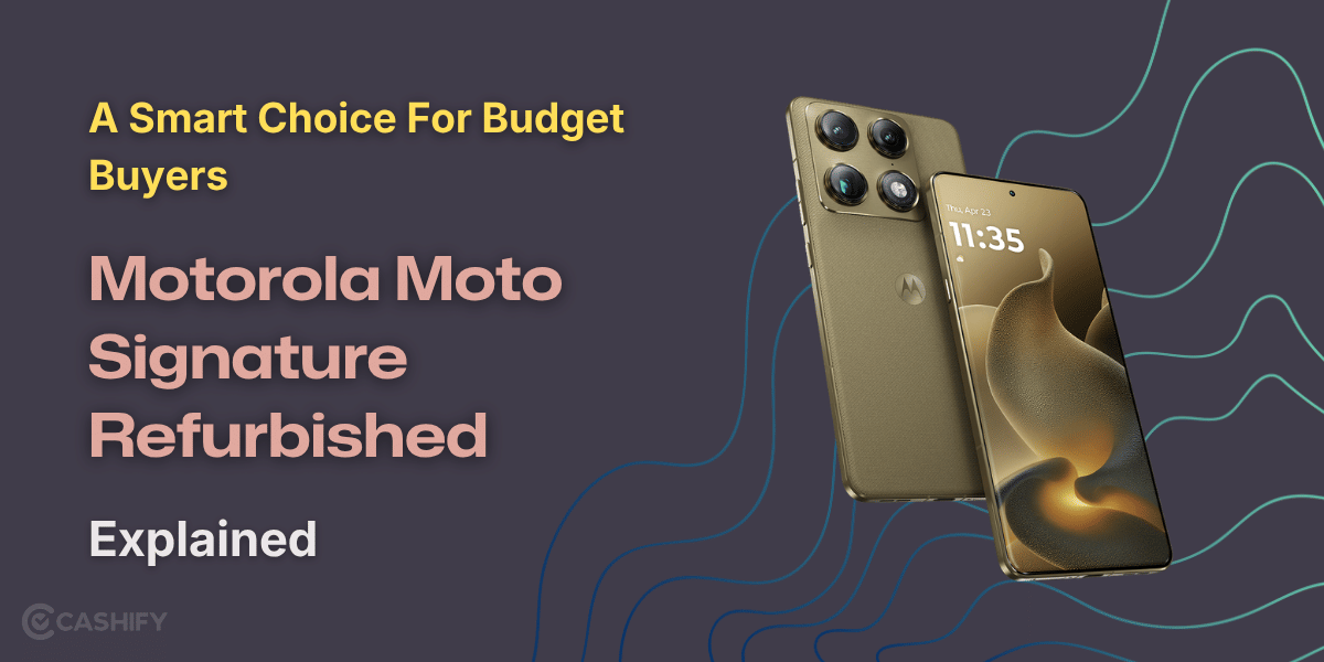 A Smart Choice For Budget Buyers: Motorola Moto Signature Refurbished Explained