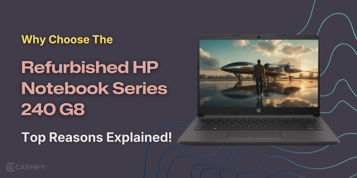 Why Choose The Refurbished HP Notebook Series 240 G8? Top Reasons!