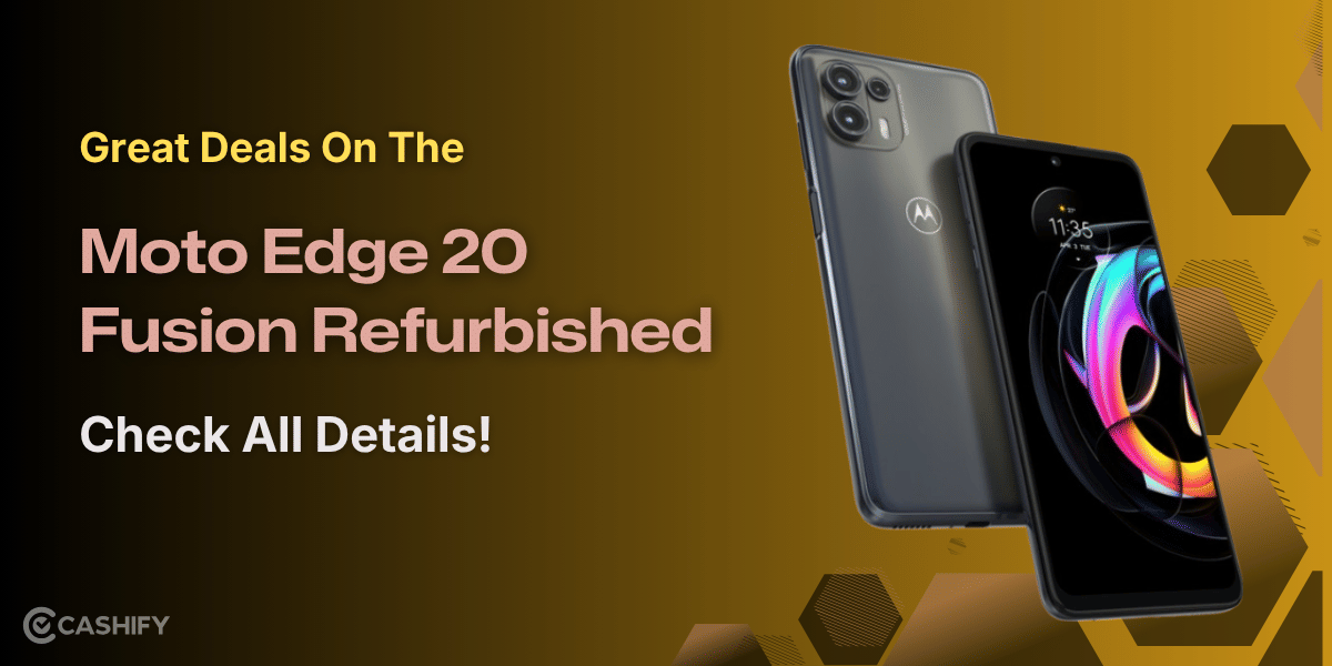 Great Deals On Moto Edge 20 Fusion Refurbished: Check All Details!