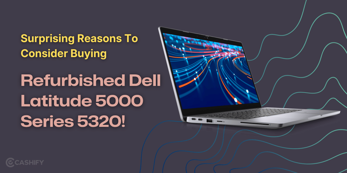Surprising Reasons To Consider Buying Refurbished Dell Latitude 5000 Series 5320!