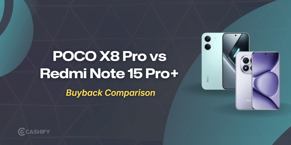 POCO X8 Pro Vs Redmi Note 15 Pro+: Resale Value
