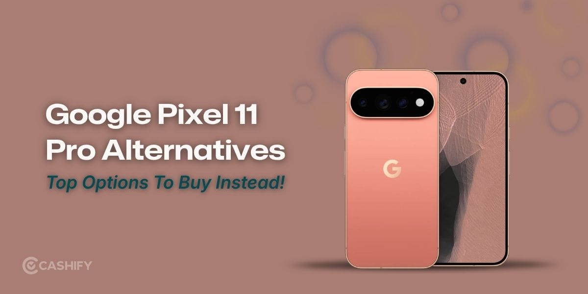 Google Pixel 11 Pro Alternatives: Top Options To Buy Instead!