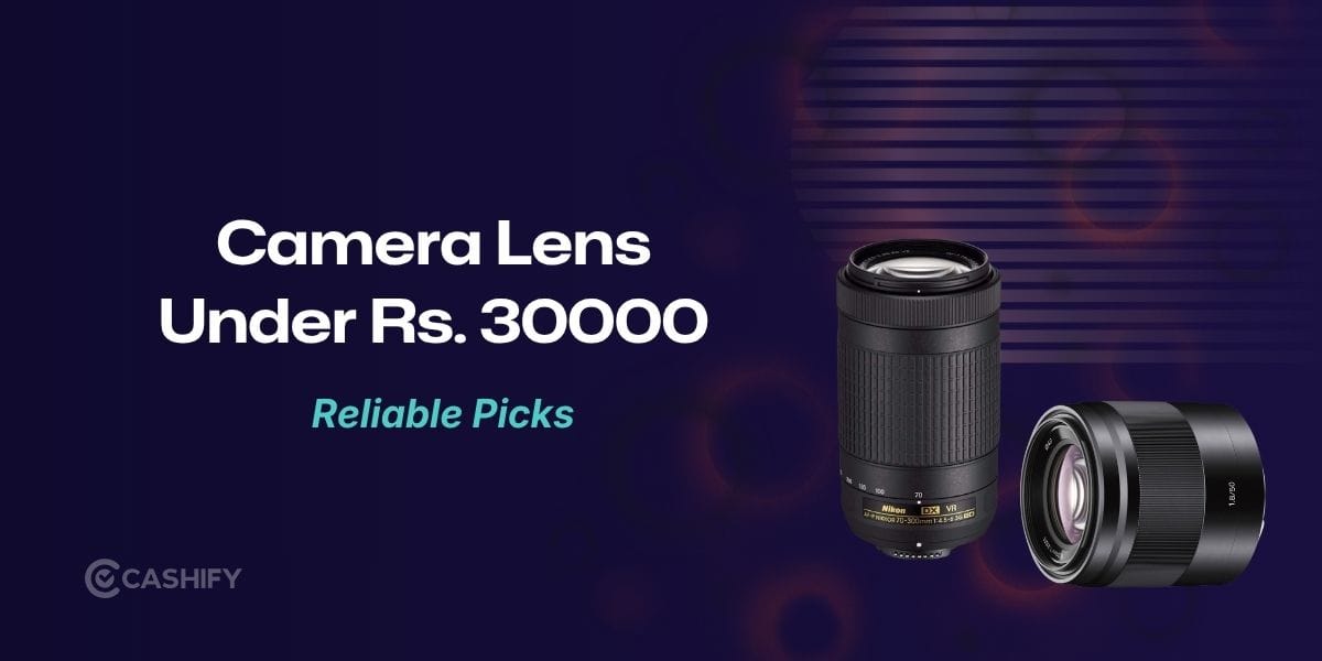 3 Best Camera Lens Under 30000: Top Picks For Every Type Of Photography