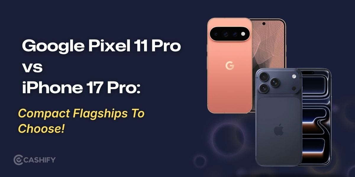 Google Pixel 11 Pro Vs iPhone 17 Pro: Choosing Between Compact Flagships!
